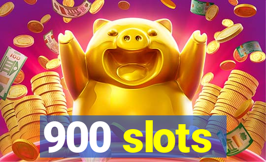 900 slots